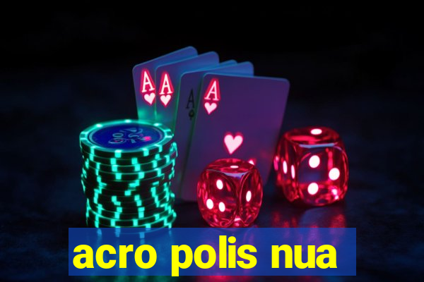 acro polis nua