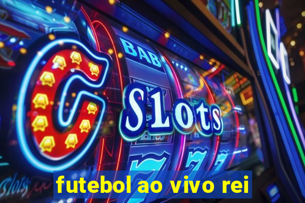 futebol ao vivo rei