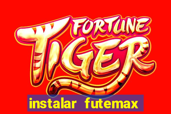 instalar futemax futebol ao vivo