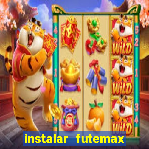 instalar futemax futebol ao vivo