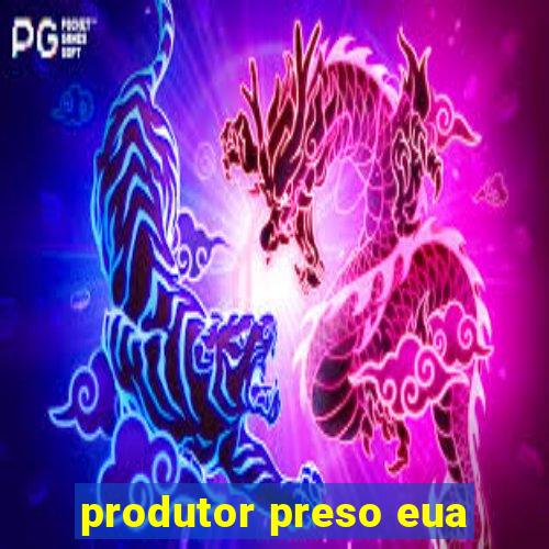 produtor preso eua