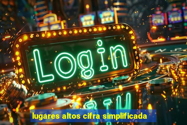 lugares altos cifra simplificada