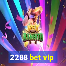 2288 bet vip