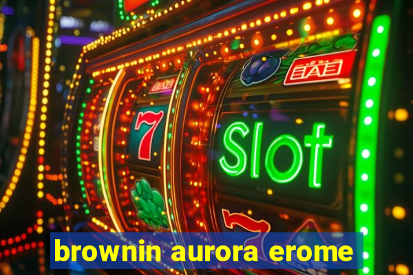 brownin aurora erome