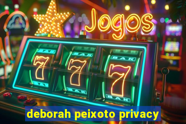 deborah peixoto privacy