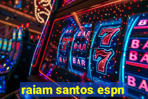 raiam santos espn