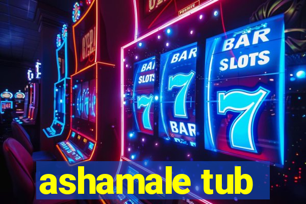 ashamale tub