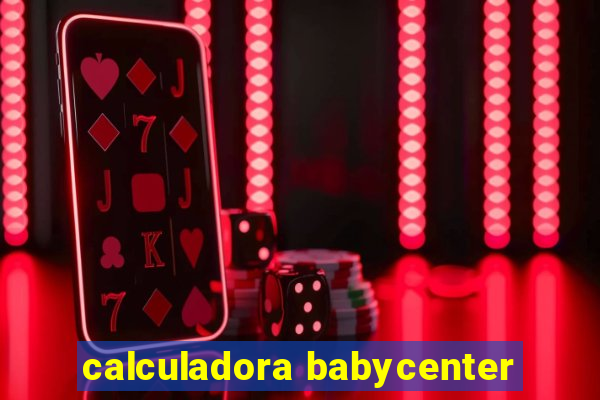 calculadora babycenter