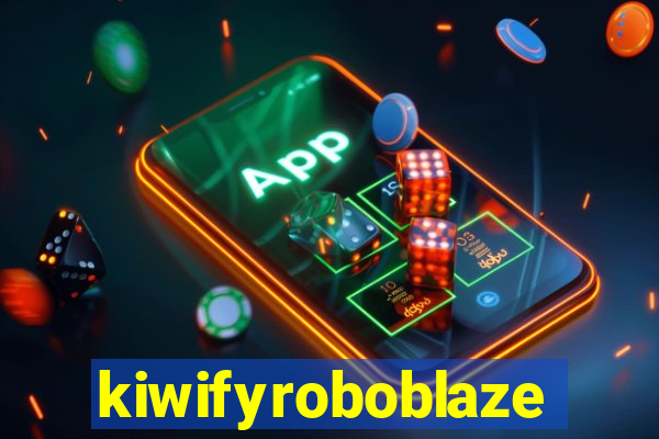 kiwifyroboblaze