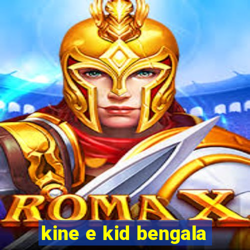 kine e kid bengala