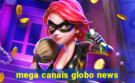 mega canais globo news