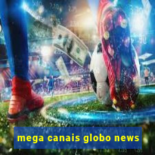 mega canais globo news