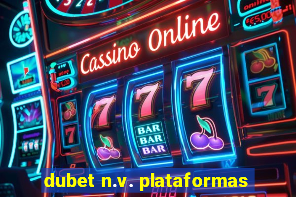 dubet n.v. plataformas