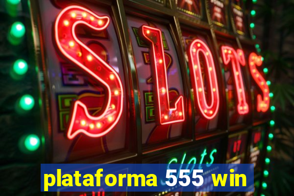 plataforma 555 win