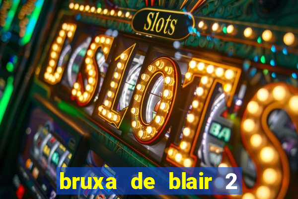 bruxa de blair 2 filme completo dublado