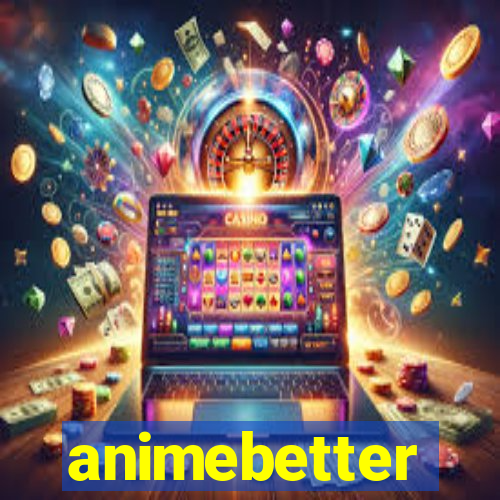 animebetter