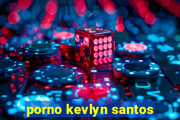 porno kevlyn santos