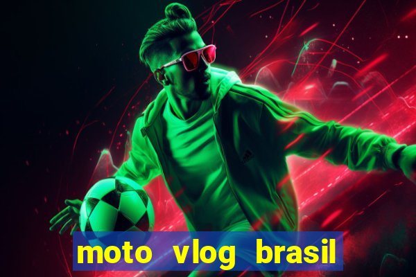 moto vlog brasil dinheiro infinito