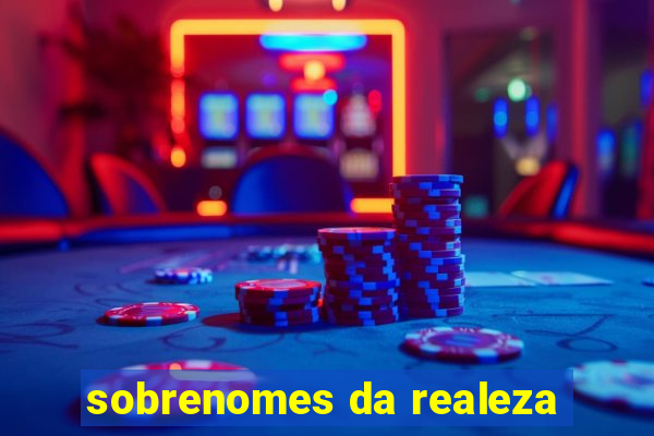 sobrenomes da realeza