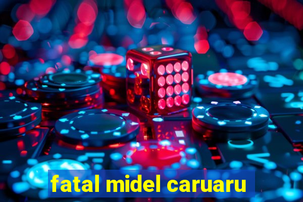 fatal midel caruaru