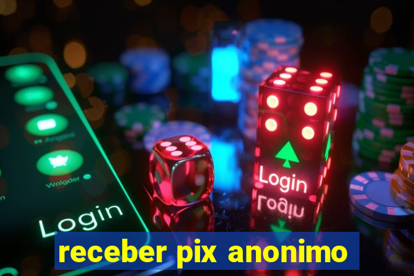 receber pix anonimo