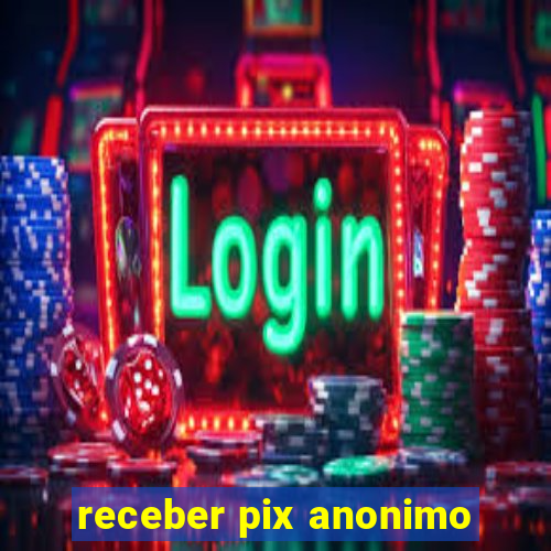 receber pix anonimo