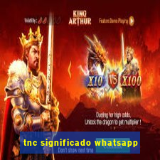 tnc significado whatsapp