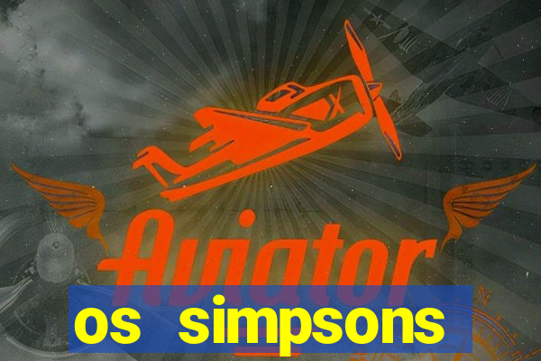 os simpsons assistir dublado