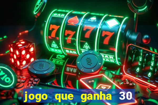 jogo que ganha 30 reais no cadastro