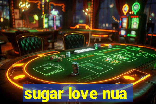 sugar love nua