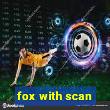 fox with scan