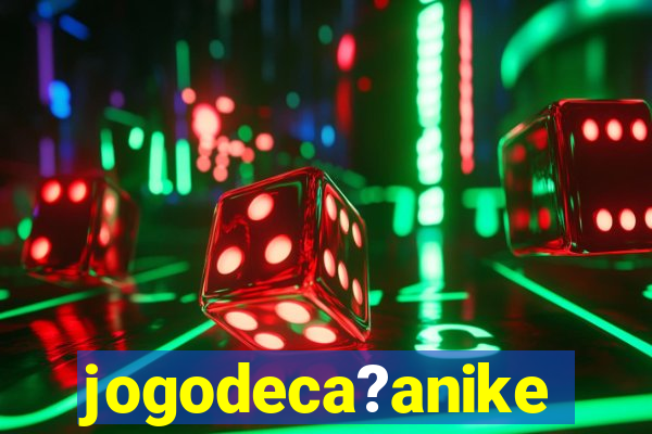 jogodeca?anike