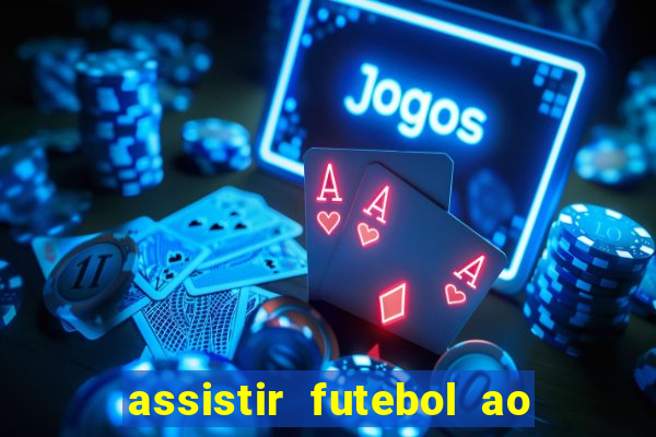 assistir futebol ao vivo multicanais