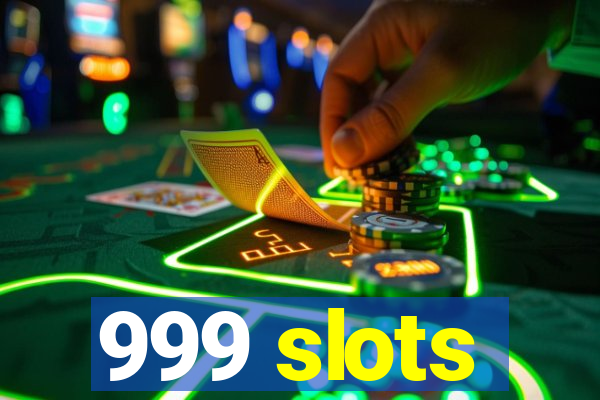 999 slots