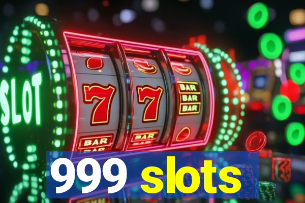 999 slots