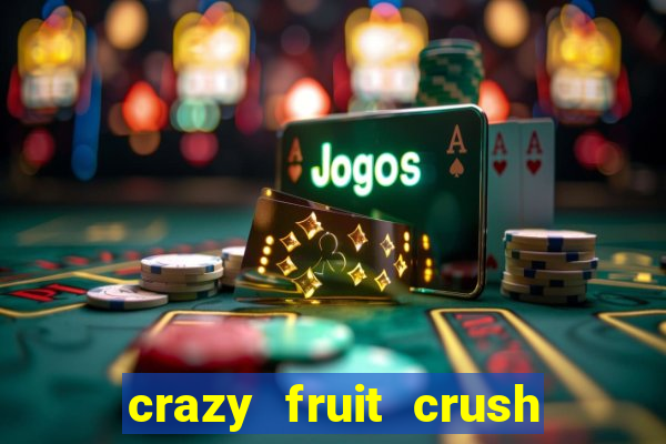 crazy fruit crush ganhar dinheiro