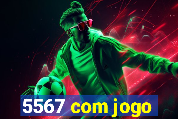 5567 com jogo