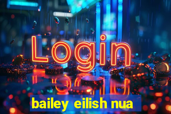 bailey eilish nua