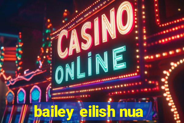 bailey eilish nua