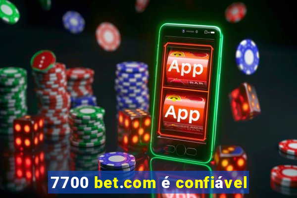 7700 bet.com é confiável