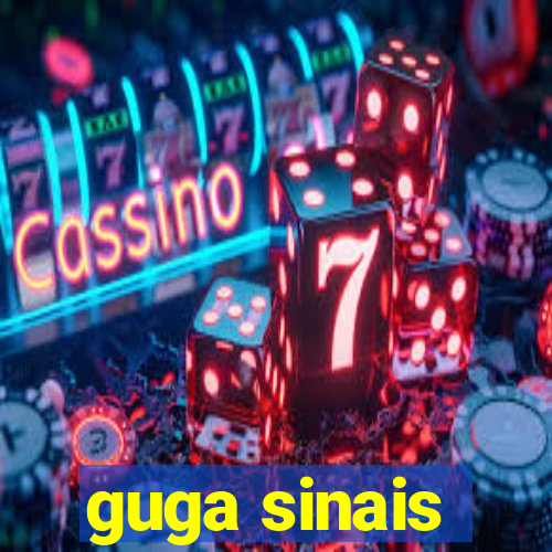 guga sinais