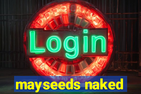 mayseeds naked