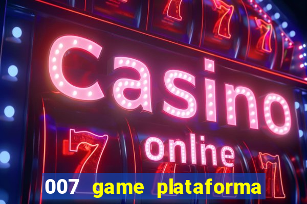 007 game plataforma paga mesmo