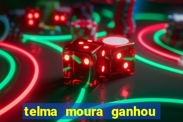 telma moura ganhou na loteria