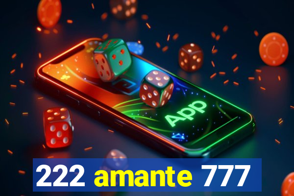 222 amante 777