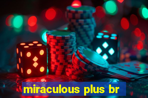 miraculous plus br