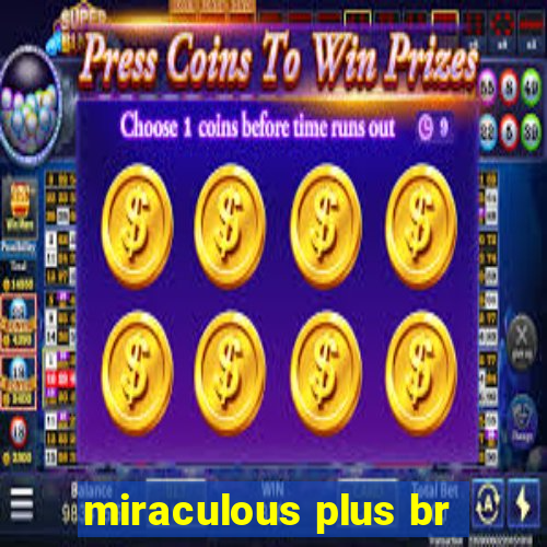 miraculous plus br