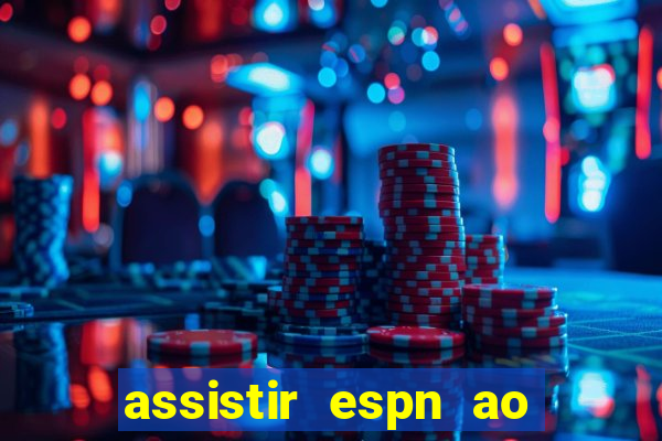 assistir espn ao vivo online gratis