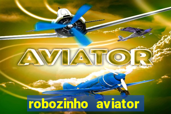 robozinho aviator bet nacional