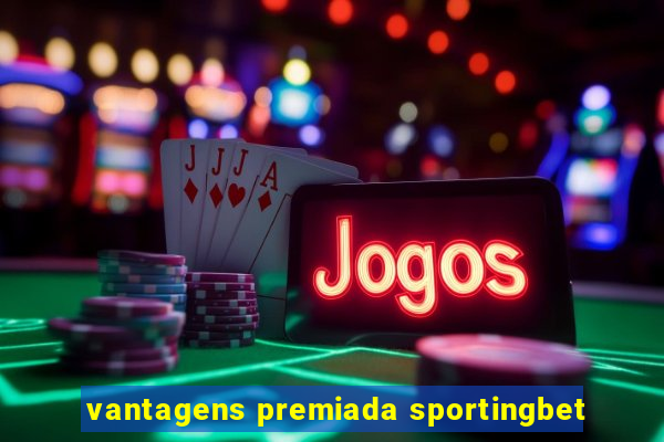 vantagens premiada sportingbet